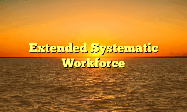 Extended Systematic Workforce