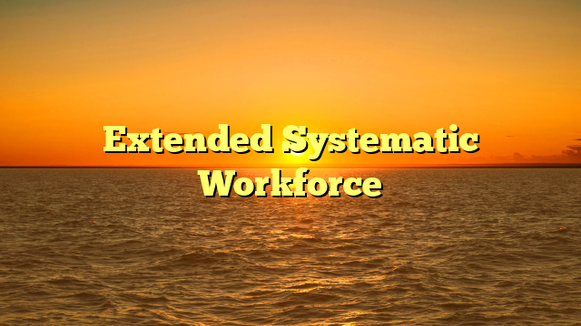 Extended Systematic Workforce