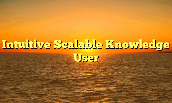 Intuitive Scalable Knowledge User