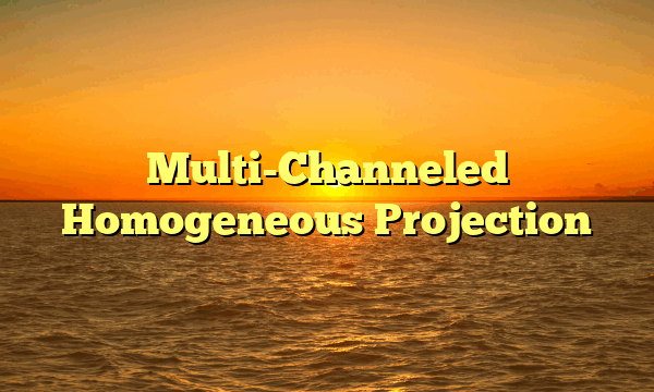 Multi-Channeled Homogeneous Projection