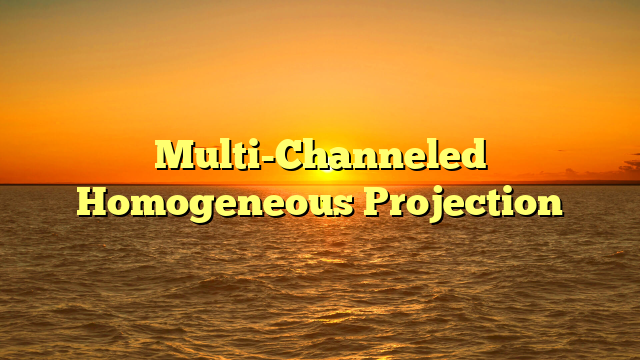 Multi-Channeled Homogeneous Projection Multi-Channeled Homogeneous Projection