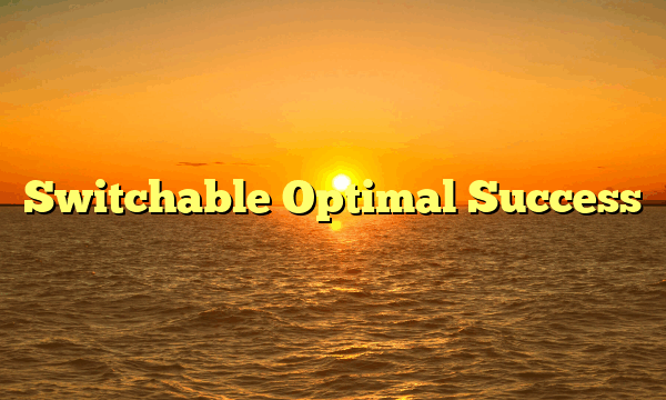 Switchable Optimal Success