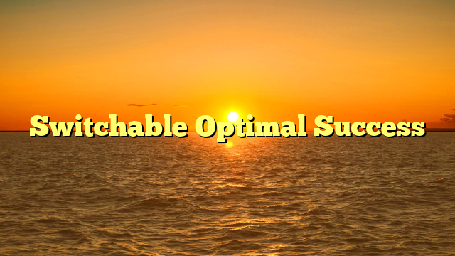 Switchable Optimal Success