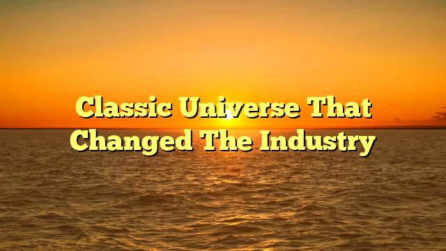 Classic Universe That Changed The Industry