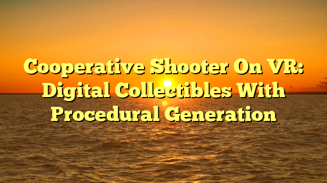 Cooperative Shooter On VR: Digital Collectibles With Procedural Generation