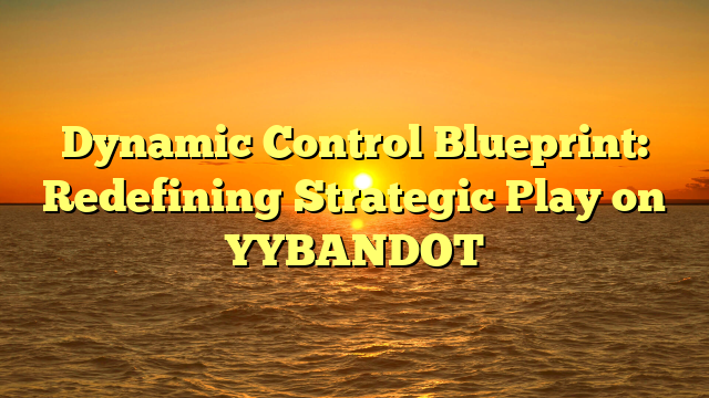 Dynamic Control Blueprint: Redefining Strategic Play on YYBANDOT