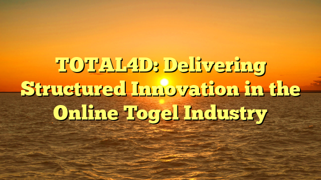 TOTAL4D: Delivering Structured Innovation in the Online Togel Industry